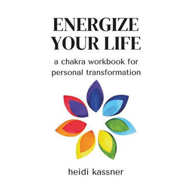 Energize Your Life: a chakra workbook for personal transformation: a chakra workbook for personal
