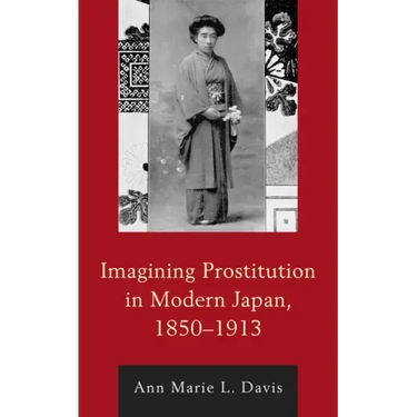 Imagining Prostitution in Modern Japan, 1850-1913