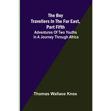 The Boy Travellers in the Far East, Part Fifth; Adventures of Two Youths in a Journey through Africa