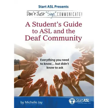 Don't Just Sign... Communicate!: A Student's Guide to ASL and the Deaf Community