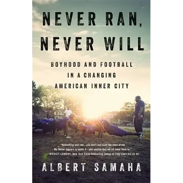 Never Ran, Never Will: Boyhood and Football in a Changing American Inner City