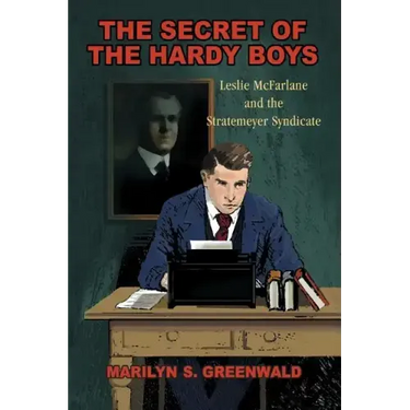 The Secret of the Hardy Boys: Leslie McFarlane and the Stratemeyer Syndicate