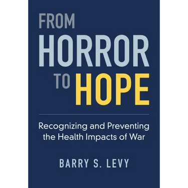 From Horror to Hope: Recognizing and Preventing the Health Impacts of War