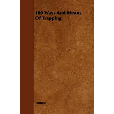 100 Ways and Means of Trapping