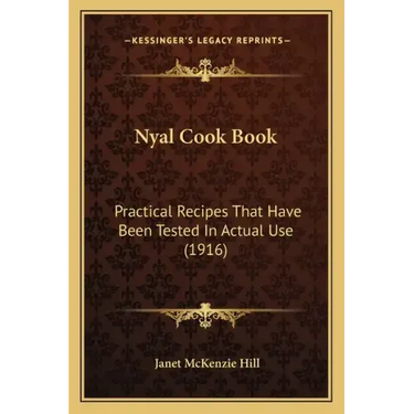 Nyal Cook Book: Practical Recipes That Have Been Tested in Actual Use (1916)