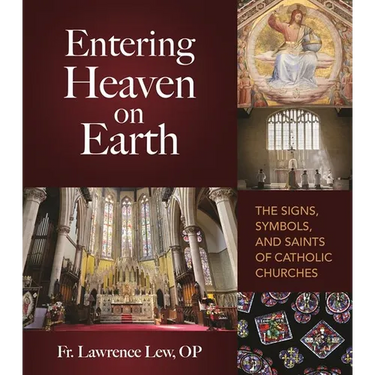 Entering Heaven on Earth: The Signs, Symbols, and Saints of Catholic Churches
