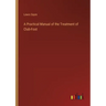 A Practical Manual of the Treatment of Club-Foot