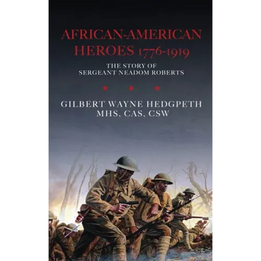 African-American Heroes 1776-1919: The Story of Sergeant Neadom Roberts