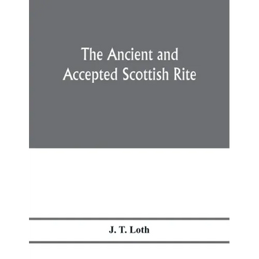 The Ancient and accepted Scottish rite; illustrations of the emblems of the thirty-three degrees; with a short description of each as worked under the