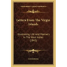 Letters From The Virgin Islands: Illustrating Life And Manners In The West Indies (1843)