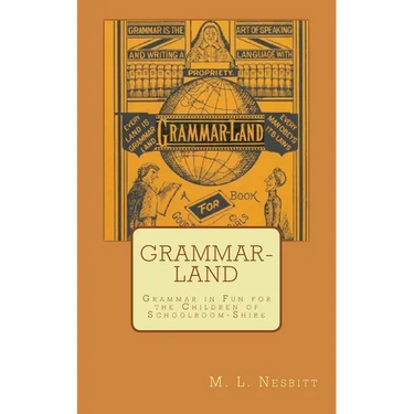 Grammar-Land: Grammar in Fun for the Children of Schoolroom-Shire
