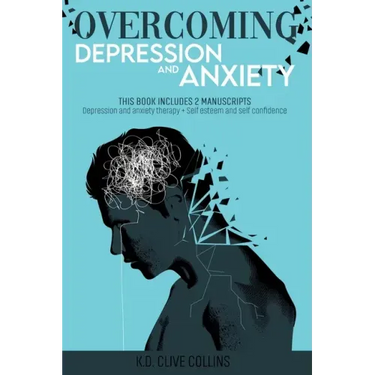 Overcoming Depression and Anxiety: THIS BOOK INCLUDES 2 MANUSCRIPTS Depression Anxiety Therapy+Self Esteem and Self Confidence