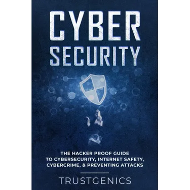 Cybersecurity: The Hacker Proof Guide To Cybersecurity, Internet Safety, Cybercrime, & Preventing Attacks