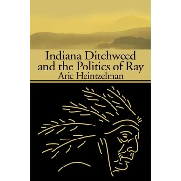 Indiana Ditchweed and the Politics of Ray