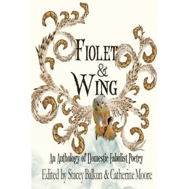 Fiolet & Wing: An Anthology of Domestic Fabulist Poetry