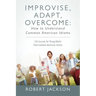 Improvise, Adapt, Overcome: How to Understand Common American Idioms: Life Lessons for Young Adults from Common American Idioms