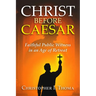 Christ Before Caesar: Faithful Public Witness in an Age of Retreat