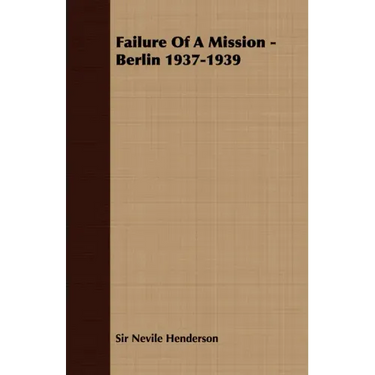 Failure of a Mission - Berlin 1937-1939