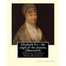 Elizabeth Fry: the angel of the prisons, By Laura E. Richards (illustrated): (Original Version), Laura Elizabeth Howe Richards