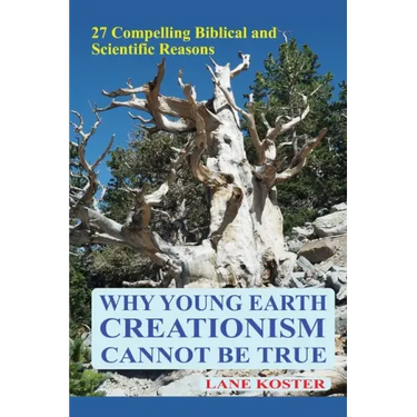 Why Young Earth Creationism Cannot Be True: 27 Compelling Biblical and Scientific Reasons