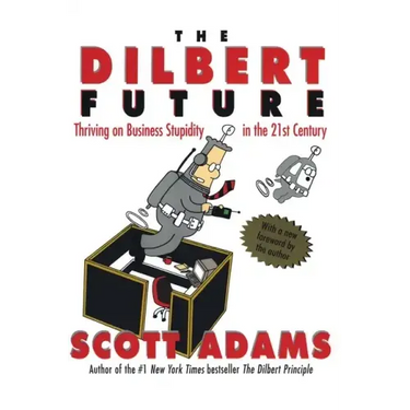 The Dilbert Future: Thriving on Stupidity in the 21st Century