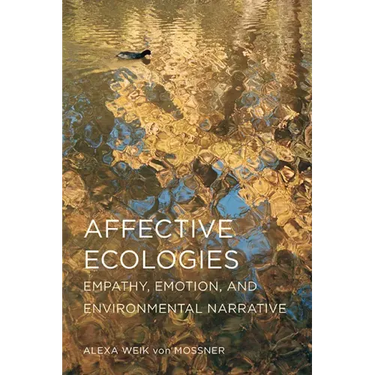 Affective Ecologies: Empathy, Emotion, and Environmental Narrative