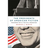 The Presidents of American Fiction: Fashioning the U.S. Political Imagination