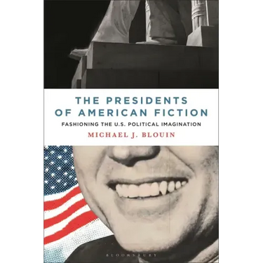 The Presidents of American Fiction: Fashioning the U.S. Political Imagination
