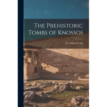 The Prehistoric Tombs of Knossos