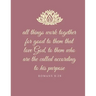 All things work together for good to them that love God, to them who are the called according to his purpose: Romans 8:28