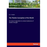 The Theistic Conception of the World: An essay in opposition to certain tendencies of modern thought