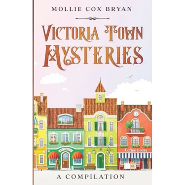 Victoria Town Mysteries: A Compilation