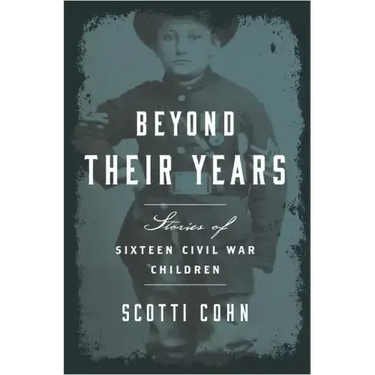 Beyond Their Years: Stories of Sixteen Civil War Children