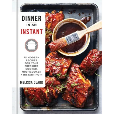 Dinner in an Instant: 75 Modern Recipes for Your Pressure Cooker, Multicooker, and Instant Pot(r) a Cookbook
