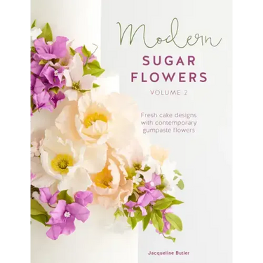 Modern Sugar Flowers Volume 2: Fresh Cake Designs with Contemporary Gumpaste Flowers