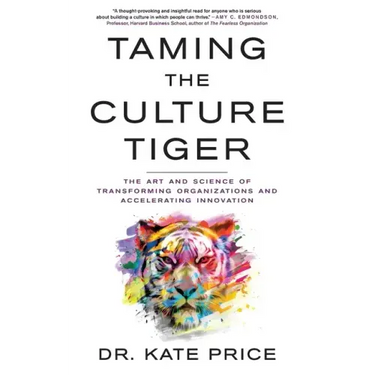 Taming the Culture Tiger: The Art and Science of Transforming Organizations and Accelerating Innovation