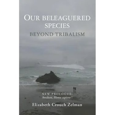 Our Beleaguered Species: Beyond Tribalism