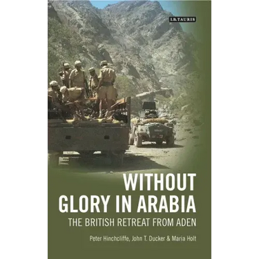 Without Glory in Arabia: The British Retreat from Aden