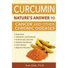 Curcumin: Nature's Answer to Cancer and Other Chronic Diseases