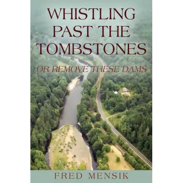 Whistling Past the Tombstones: Or Remove These Dams