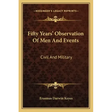 Fifty Years' Observation of Men and Events: Civil and Military
