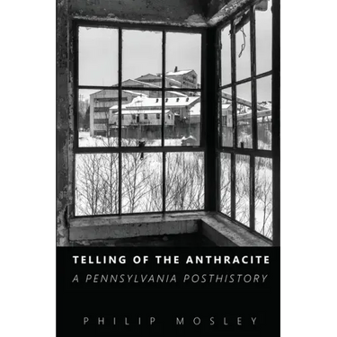 Telling of the Anthracite: A Pennsylvania Posthistory