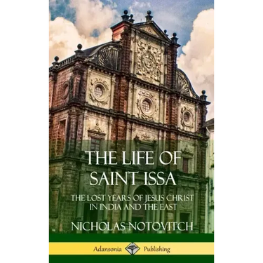 The Life of Saint Issa: The Lost Years of Jesus Christ in India and the East (Hardcover)