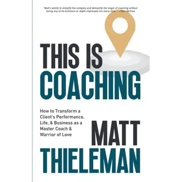 This is Coaching: How to Transform a Client's Performance, Life & Business as a Master Coach & Warrior of Love