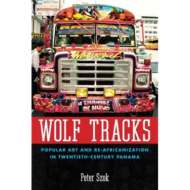 Wolf Tracks: Popular Art and Re-Africanization in Twentieth-Century Panama