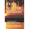 Fear Not the Dragon: Fear not the Dragon, Tho' Slay you it Might, If you're Failing in Courage, or Don't do what's Right. Fear not the Drag