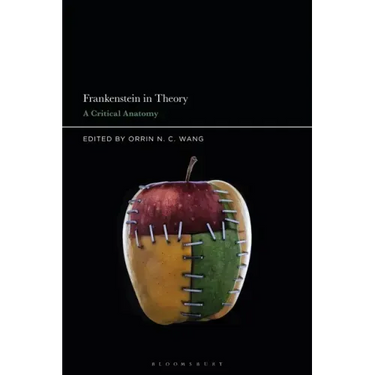 Frankenstein in Theory: A Critical Anatomy