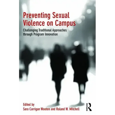 Preventing Sexual Violence on Campus: Challenging Traditional Approaches through Program Innovation