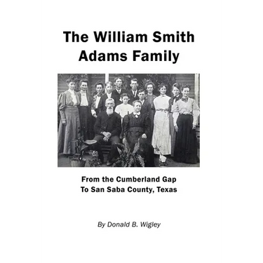 The William Smith Adams Family - From the Cumberland Gap to San Saba County, Texas