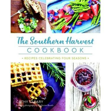 The Southern Harvest Cookbook: Recipes Celebrating Four Seasons